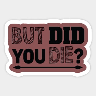 But did you die? Sticker